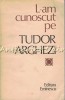 L-am Cunoscut Pe Tudor Arghezi - Culegere De Evocari Alcatuita De Nicolae Dragos