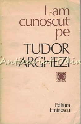 L-am Cunoscut Pe Tudor Arghezi - Culegere De Evocari Alcatuita De Nicolae Dragos foto