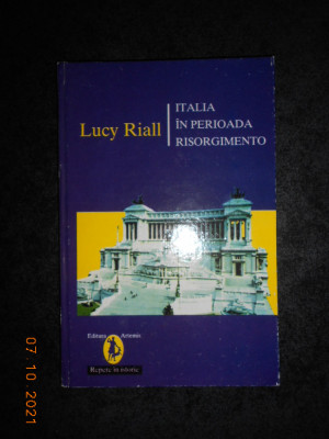 LUCY RIALL - ITALIA IN PERIOADA RISORGIMENTO (1995, editie cartonata) foto