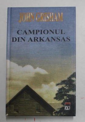 CAMPIONUL DIN ARKANSAS de JOHN GRISHAM , 2001 , EDITIE CARTONATA foto