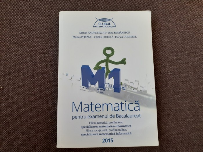 DINU SERBANESCU MARIAN ANDRONACHE MATEMATUICA PENTRU EXAMENUL DE BACALAUREAT 2015 CLUBUL MATEMATICIENILOR