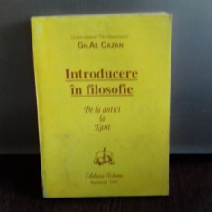 INTRODUCERE IN FILOSOFIE - DE LA ANTICI LA KANT - GH.AL. CAZAN