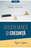 Afaceri, munca si credinta - Eugen Jugaru