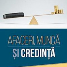 Afaceri, munca si credinta - Eugen Jugaru