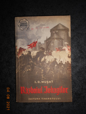 I. D. MUSAT - RAZBOIUL IOBAGILOR volumul 1 (1956) foto