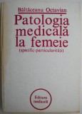 Patologie Medicala la Femeie - Octavian Baltaceanu, Carte de Medicina