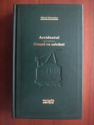 Mihail Sebastian - Accidentul * Orasul cu salcami foto