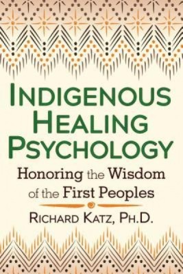 Indigenous Healing Psychology: Honoring the Wisdom of the First Peoples foto