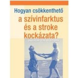 HOGYAN CS&Ouml;KKENTHETŐ A SZ&Iacute;VINFARKTUS &Eacute;S A STROKE KOCK&Aacute;ZATA?