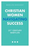 Christian Women Navigating Success: 21st Century Babylon