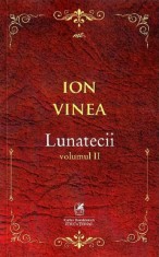 Lunatecii. Volumul II | Ion Vinea
