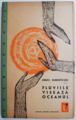Fluviile viseaza oceanul (Versuri) &amp;ndash; Anghel Dumbraveanu (cu autograf) (cateva sublinieri in creion) foto