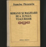 ROM&Acirc;NII ȘI MAGHIARII DE-A LUNGUL VEACURILOR - FRANCISC PĂCURARIU - ED. MINERVA