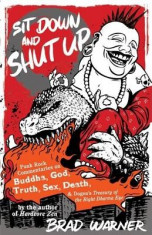 Sit Down and Shut Up: Punk Rock Commentaries on Buddha, God, Truth, Sex, Death, and Dogen&amp;#039;s Treasury of the Right Dharma Eye foto