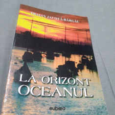 LA ORIZONT OCEANUL -TRAIAN JACOTA-BARGAU /AUTOGRAF AUTOR