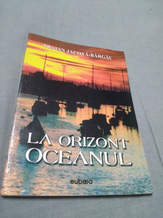 LA ORIZONT OCEANUL -TRAIAN JACOTA-BARGAU /AUTOGRAF AUTOR