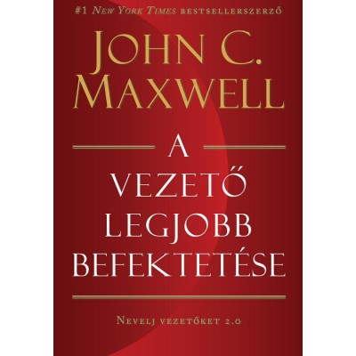 A vezető legjobb befektet&amp;eacute;se - Nevelj vezetőket 2.0 - John C. Maxwell foto