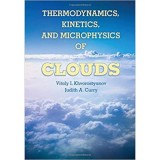 Thermodynamics, Kinetics, and Microphysics of Clouds - Professor Vitaly I. Khvorostyanov, Dr Judith A. Curry