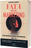 Fata de la marketing - Paperback brosat - Florina Onețiu - Act și Politon