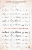 Cumpara ieftin Suntem deja uitarea ce vom fi - Hector Abad Faciolince