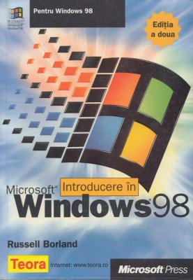 Borland, R. - INTRODUCERE IN MICROSOFT (R) WINDOWS (R) 98, ed. Teora, 1999 foto