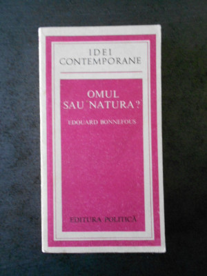 EDOUARD BONNEFOUS - OMUL SAU NATURA ? (IDEI CONTEMPORANE) foto