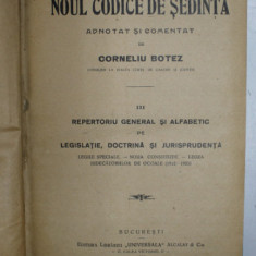 NOUL CODICE DE SEDINTA ADNOTAT SI COMENTAT de CORNELIU BOTEZ, VOL III: REPERTORIU GENERAL SI ALFABETIC DE LEGISLATIE, DOCTRINA SI JURISPRUDENTA 1925