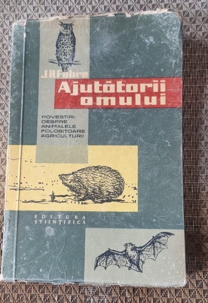 Ajutatorii omului. Povestiri despre animalele folositoare agriculturii &ndash; J. H. Fabre