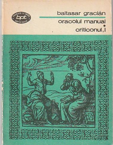 BALTASAR GRACIAN - ORACOLUL MANUAL. CRITICONUL ( 3 VOLUME ( BPT 847-849 )