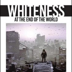Whiteness at the End of the World: Race in Post-Apocalyptic Cinema