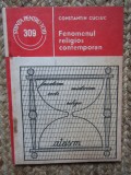 Fenomenul Religios Contemporan - Constantin Cuciuc, Editura Stiintifica 1989, Carte Crestinism