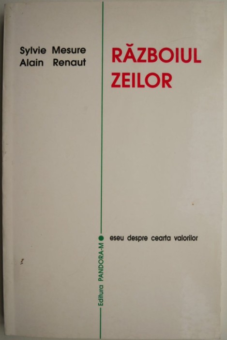 Razboiul zeilor. Eseu despre cearta valorilor &ndash; Sylvie Mesure, Alain Renaut