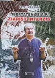 LIBERTATEA DE A FI ZIARIST INTERZIS-PETRU FRASILA-270785