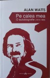 Pe Calea Mea, Autobiografie Alan Watts (1915-1965), Herald, 2017, Romana, Filosofie, Paperback
