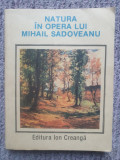 NATURA IN OPERA LUI MIHAIL SADOVEANU-ION BALU, Ed Ion Creanga 1987, 190 pagini