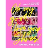 Cumpara ieftin Oh My Gosh, I Love Your Shoes A Decade of Head-Turning Heels
