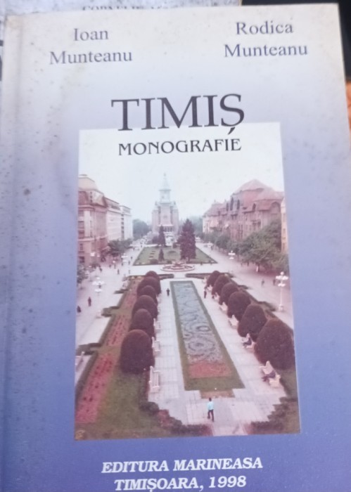 TIMIS MONOGRAFIE IOAN ,RODICA MUNTEANU BANAT