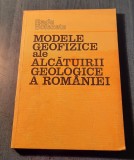 Modele geofizice ale alcatuirii geologice a Romaniei Radu Botezatu