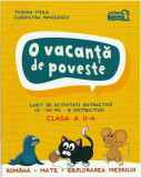 O vacanță de poveste. Clasa a II-a. Caiet de activități - Paperback - Tudora Piţilă, Cleopatra Mihăilescu - Art Klett, Clasa 2