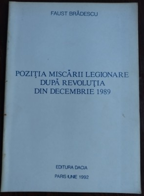 FAUST BRADESCU - POZITIA MISCARII LEGIONARE DUPA REVOLUTIA DIN DECEMBRIE 1989 (PARIS, 1992) foto