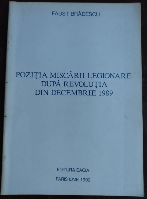 FAUST BRADESCU - POZITIA MISCARII LEGIONARE DUPA REVOLUTIA DIN DECEMBRIE 1989 (PARIS, 1992)