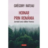 Hoinar prin Romania. Jurnalul unui calator francez, Gregory Rateau