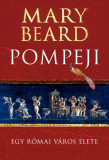 Pompeji - Egy r&oacute;mai v&aacute;ros &eacute;lete - Mary Beard