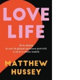 Love Life. De la dating la cum sa gasesti persoana potrivita si sa ai o relatie stabila - Anca Irina Ionescu, Matthew Hussey