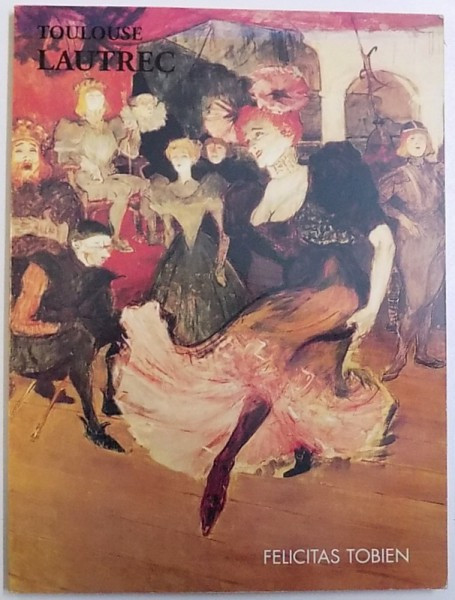 TOULOUSE LAUTREC by FELICITAS TOBIEN , 1990