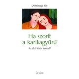 Ha szor&iacute;t a karikagyűrű - Az első k&ouml;z&ouml;s &eacute;vekről - Domonique Fily
