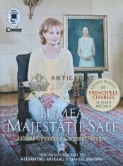 Lumea Majestatii Sale. Jubileul Custodelui Coroanei Romane - 2019 - Daniel Sandru (coord.) (K242)