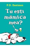 Cumpara ieftin Tu Esti Mamica Mea?, P.D. Eastman - Editura Art