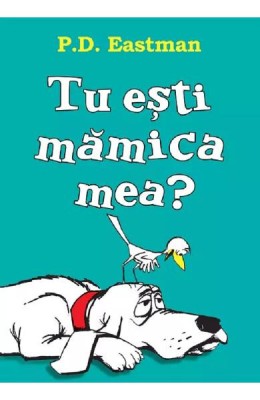 Tu Esti Mamica Mea?, P.D. Eastman - Editura Art foto