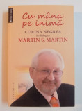 CU MANA PE INIMA , CORINA NEGREA IN DIALOG CU MARTIN S. MARTIN , 2014, Humanitas